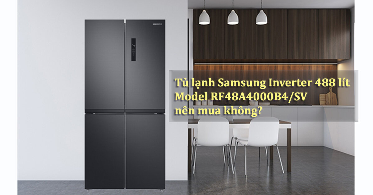 Tủ lạnh Samsung inverter 488 lít RF48A4000B4/SV nên mua không?