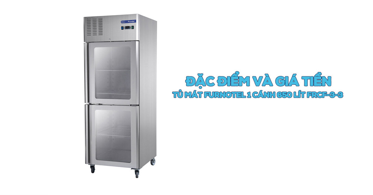 Tủ mát Furnotel 2 cánh 650 lít FRCF-3-3 có đặc điểm gì và giá bao nhiêu?