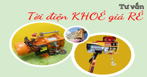 Tư vấn chọn “tời điện KHOẺ giá RẺ” chỉ tốn 5 phút