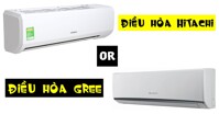 Tư vấn nên mua điều hòa Gree giá rẻ hay điều hòa Hitachi
