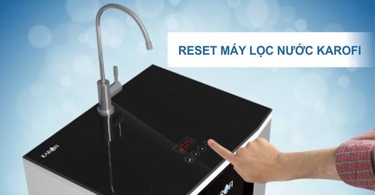 Cách reset máy lọc nước Karofi dòng iRO 1.1