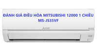Ưu nhược điểm của điều hòa Mitsubishi 12000 BTU 1 chiều MS-JS35VF