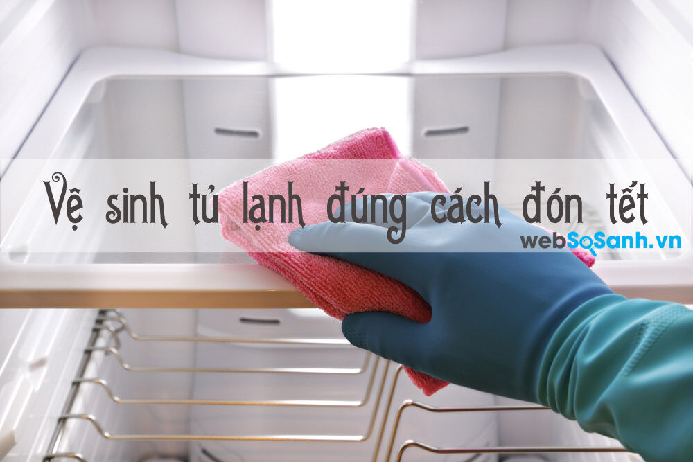 Vệ sinh tủ lạnh đúng cách đón tết