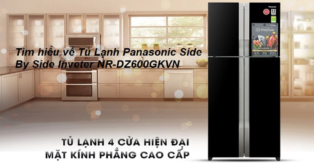 Vì sao tủ lạnh 4 cánh Inverter Panasonic Nr-dz600gkvn 550 Lít có giá cao?