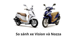 Xe tay ga nữ 2022 dưới 30 triệu: Nên mua Vision hay Nozza?