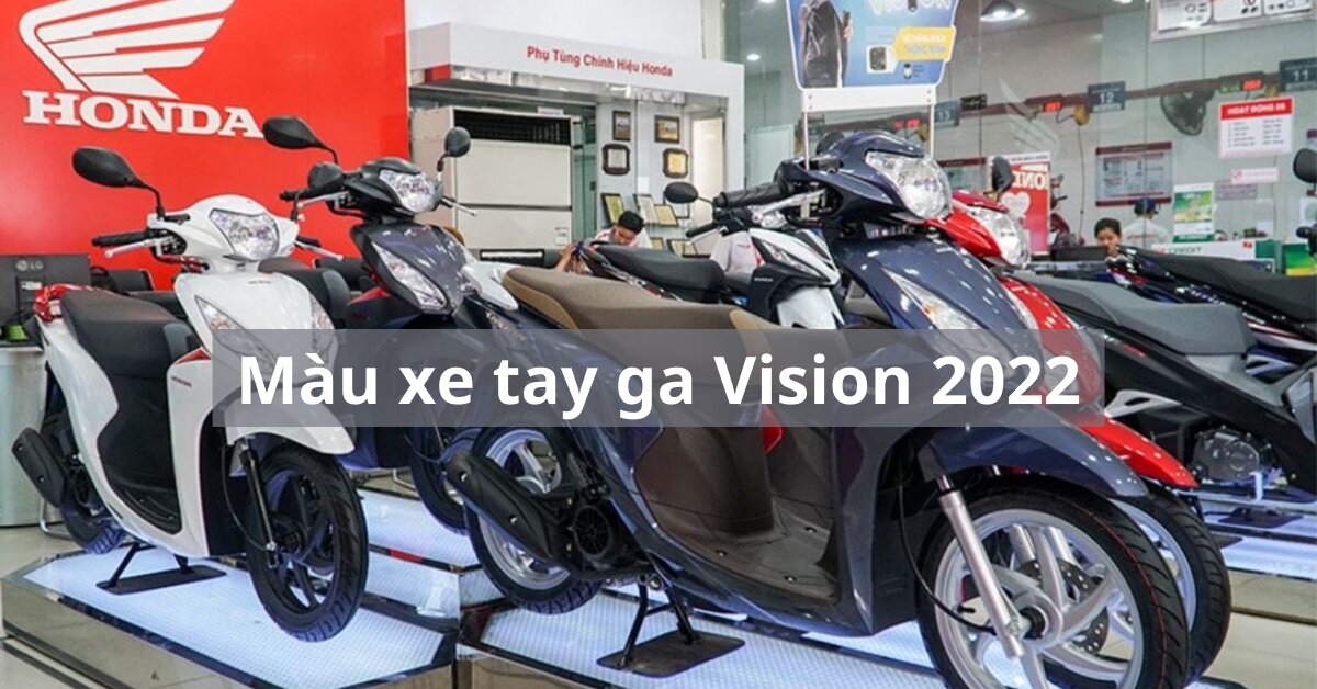 Xe tay ga Vision 2022 có bao nhiêu phiên bản màu?
