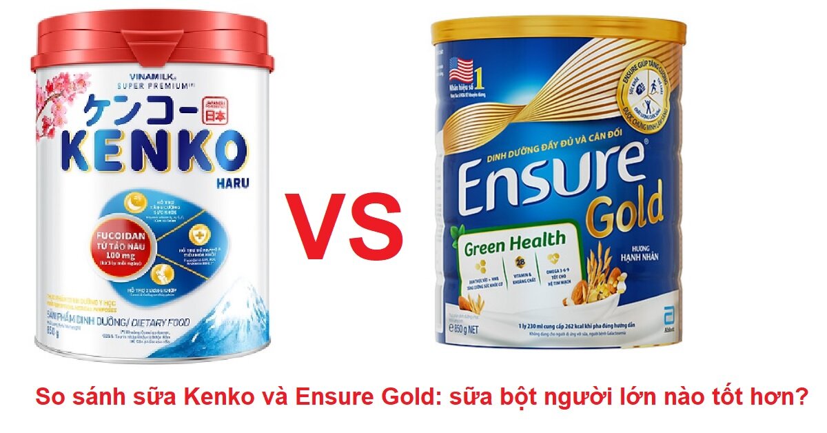 Mua sữa bột người lớn nên chọn Ensure Gold hay Kenko Haru thì tốt hơn?