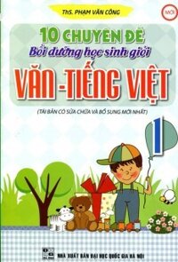 10 Chuyên Đề Bồi Dưỡng Học Sinh Giỏi Văn Tiếng Việt Lớp 1 - Tác giả Phạm Văn Công