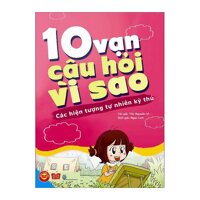 10 Vạn câu hỏi vì sao - Các hiện tượng tự nhiên kỳ thú