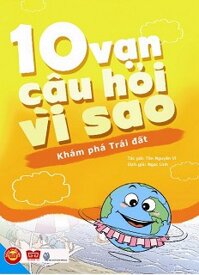 10 Vạn câu hỏi vì sao - Khám phá trái đất