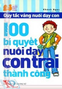 Quy tắc vàng nuôi dạy con - 100 Bí quyết nuôi dạy con trai thành công