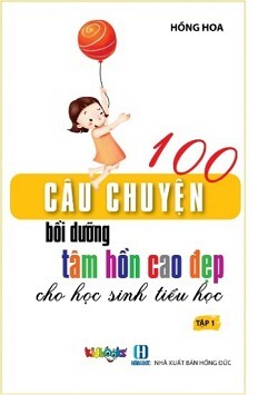 100 Câu Chuyện Bồi Dưỡng Tâm Hồn Cao Đẹp Cho Học Sinh Tiểu Học - Tập 1