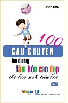 100 Câu Chuyện Bồi Dưỡng Tâm Hồn Cao Đẹp Cho Học Sinh Tiểu Học - Tập 2