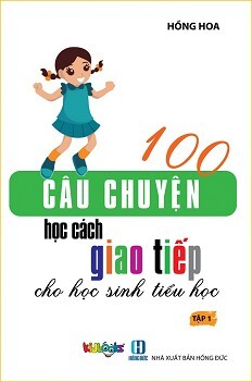 100 Câu chuyện học cách giao tiếp cho học sinh tiểu học - Tập 1
