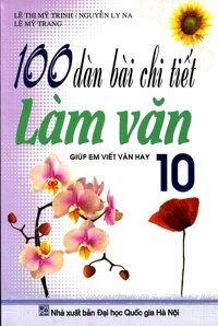 100 Dàn bài chi tiết làm văn 10