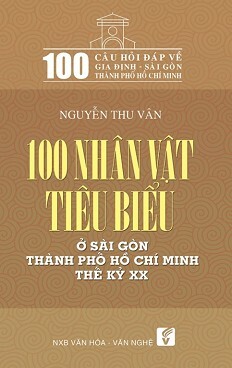 100 Nhân vật tiêu biểu ở Sài Gòn thành phố Hồ Chí Minh thế kỷ XX