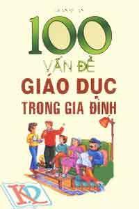 100 Vấn Đề Giáo Dục Trong Gia Đình