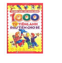 1000 từ tiếng Anh đầu tiên cho bé - Từ điển tiếng Anh bằng hình