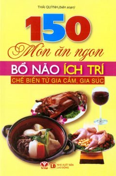 150 Món Ăn Ngon Bổ Não Ích Trí Chế Biến Từ Gia Cầm Gia Súc