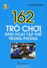 162 trò chơi sinh hoạt tập thể trong phòng - Huỳnh Toàn