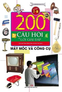 200 Câu Hỏi Và Lời Giải Đáp - Máy Móc Và Công Cụ