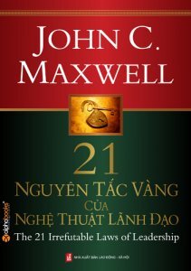 21 nguyên tắc vàng của nghệ thuật lãnh đạo (Khổ lớn) - John C. Maxwell - Dịch giả : Đinh Việt Hòa