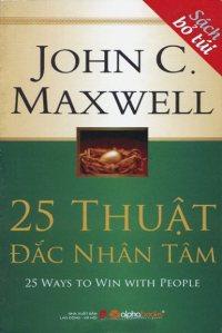 25 thuật đắc nhân tâm (Sách bỏ túi) – John C. Maxwell