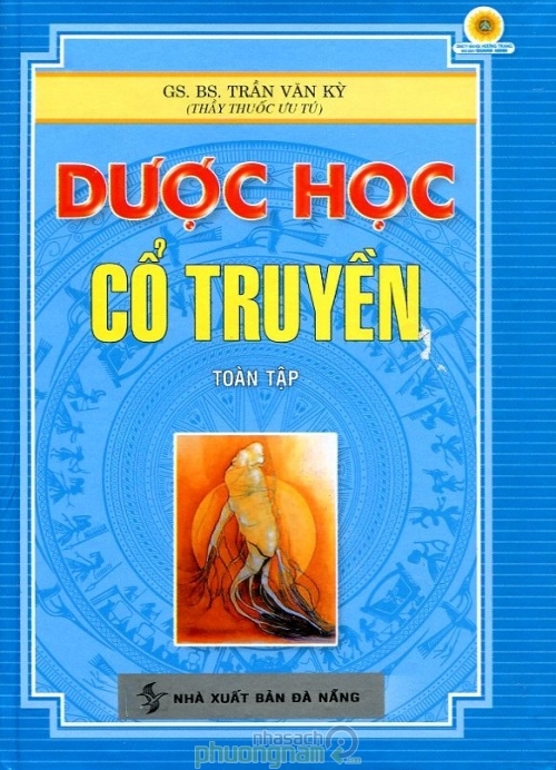 Dược Học Cổ Truyền Toàn Tập (2014) - GS.BS. Trần Văn Kỳ ...