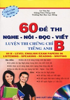 60 Đề Thi Nghe - Nói - Đọc - Viết: Luyện Thi Chứng Chỉ B Tiếng Anh (Kèm CD)
