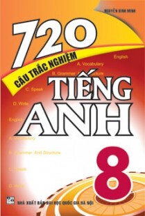 720 CÂU TRẮC NGHIỆM TIẾNG ANH 8