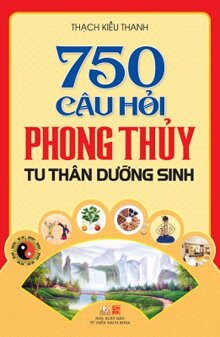 750 Câu hỏi phong thủy tu thân dưỡng sinh 