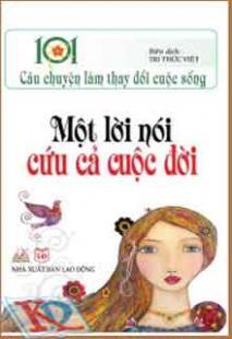 Một Lời Nói Cứu Cả Cuộc Đời-101 Câu Chuyện Làm Thay Đổi Cuộc Sống ...