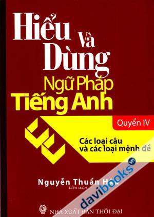 Hiểu Và Dùng Ngữ Pháp Tiếng Anh - Các Loại Câu Và Các Loại Mệnh Đề (Qu...