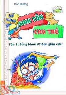 Kỹ năng sinh tồn cho trẻ - tập 1: Sống Khỏe Ư? Đơn Giản Cực! ...