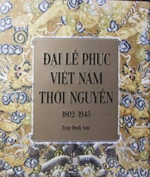 Đại lễ phục Việt Nam thời Nguyễn-1802-1945 