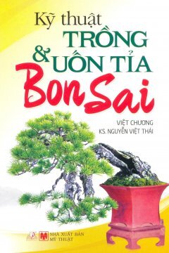 Kỹ Thuật Trồng & Uốn Tỉa Bonsai 