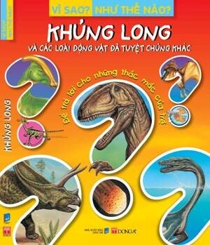 Vì sao? Như thế nào ?: Khủng long - Nhiều tác giả 