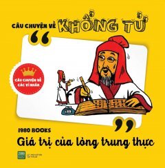 Giá Trị Của Lòng Trung Thực - Câu Chuyện Về Khổng Tử 