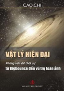 Vật lý hiện đại: Những vấn đề thời sự từ Bigbounce đến vũ trụ toàn ảnh...