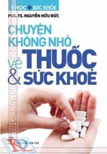 Chuyện Không Nhỏ Về Thuốc Và Sức Khỏe 