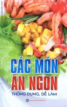 Các Món Ăn Ngon Thông Dụng, Dễ Làm - Tác giả: Minh Huyền ...