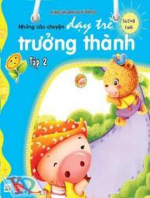 Những câu chuyện dạy trẻ trưởng thành -Tập 2 