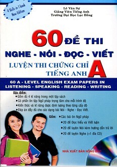 60 Đề Thi Nghe - Nói - Đọc - Viết: Luyện Thi Chứng Chỉ A Tiếng Anh ...