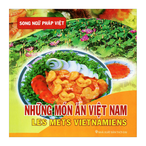 Những Món Ăn Việt Nam (Song ngữ Pháp - Việt) Tác giả Thu Tâm - Đinh Sơ...