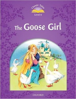 Classic Tales (2 Ed.) 4 - The Goose Girl 