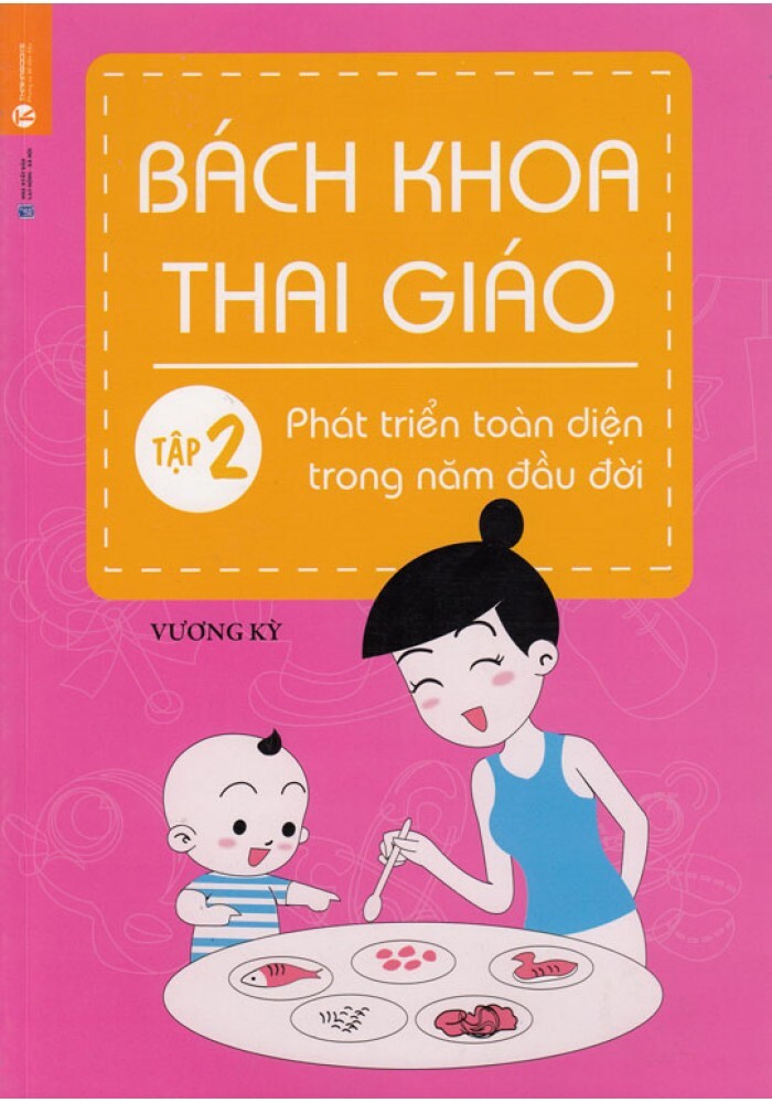 Bách Khoa Thai Giáo: Tập 2 - Phát Triển Toàn Diện Trong Năm Đầu Đời Tá...