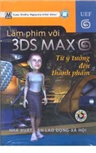 Làm Phim Với 3ds Max Từ Ý Tưởng Đến Thành Phẩm - Lưu Triều Nguyên ...