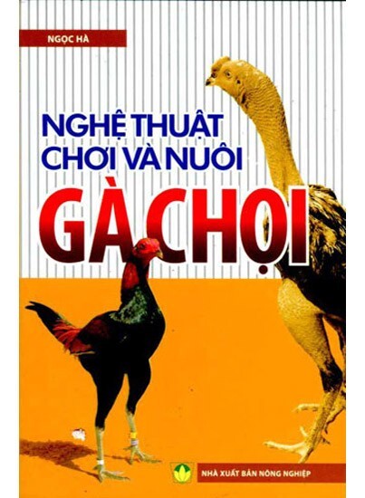 Nghệ Thuật Chơi Và Nuôi Gà Chọi 