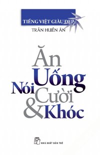 Ăn Uống Nói Cười Và Khóc Tác giả Trần Huyền Ân