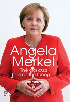 Angela Merkel - Thế Giới Của Vị Nữ Thủ Tướng